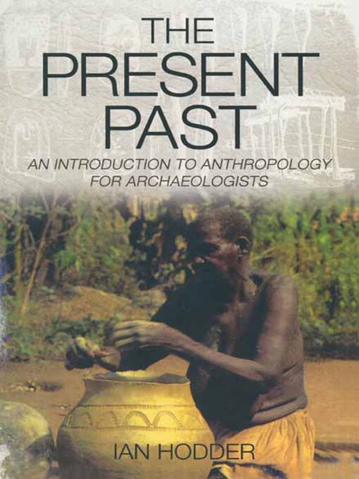 Title details for The Present Past by Ian Hodder - Available